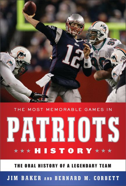 The Most Memorable Games in Patriots History, Jim Baker, Bernard M.Corbett