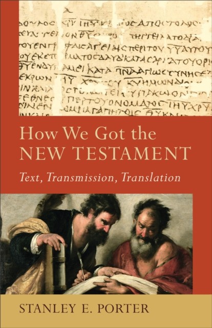 How We Got the New Testament (): Text, Transmission, Translation (Acadia Studies in Bible and Theology), Porter, Stanley