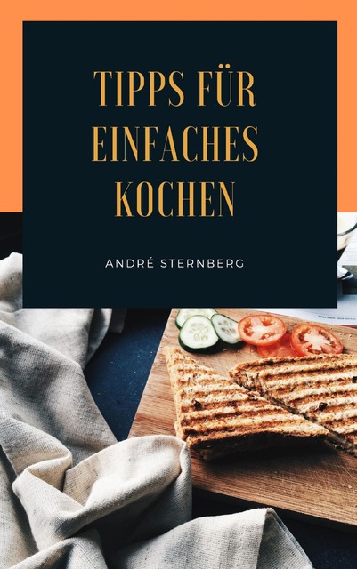 Tipps für einfaches Kochen, André Sternberg