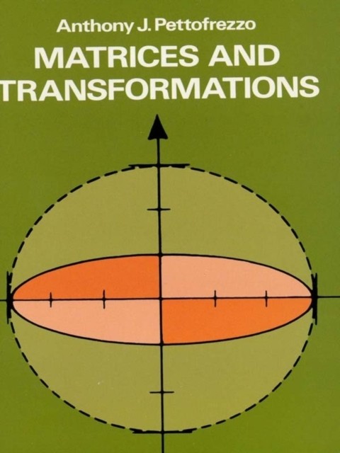 Matrices and Transformations, Anthony J.Pettofrezzo