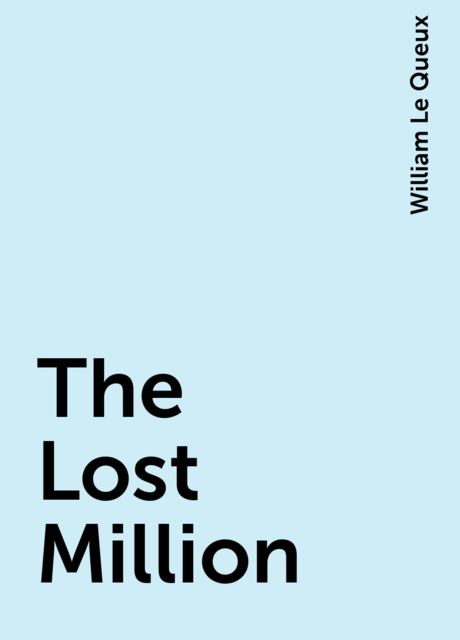 The Lost Million, William Le Queux