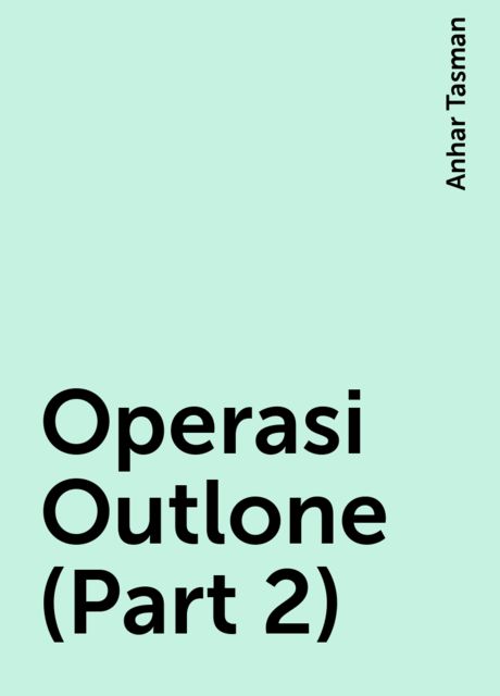 Operasi Outlone (Part 2), Anhar Tasman