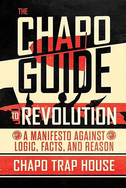The Chapo Guide to Revolution, Chapo Trap House, Brendan James, Felix Biederman, Matt Christman, Virgil Texas, Will Menaker