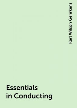 Essentials in Conducting, Karl Wilson Gehrkens