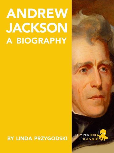 Andrew Jackson: A Biography, Linda Przygodski