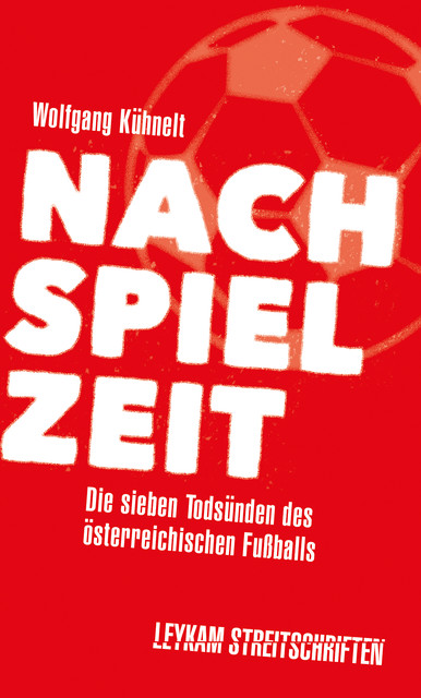 Nachspielzeit – Die sieben Todsünden des österreichischen Fußballs, Wolfgang Kühnelt