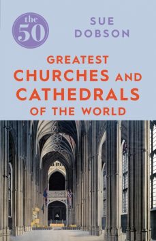 The 50 Greatest Churches and Cathedrals, Sue Dobson