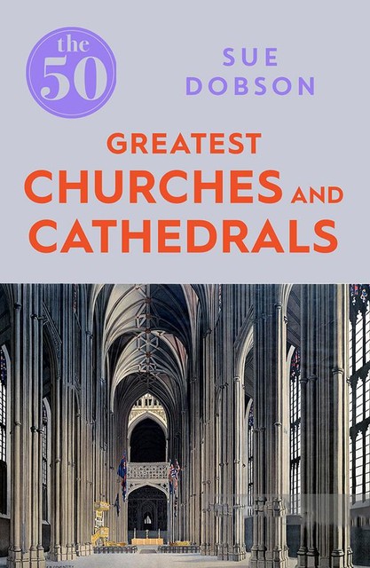 The 50 Greatest Churches and Cathedrals, Sue Dobson
