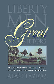 Liberty Men and Great Proprietors, Alan Taylor