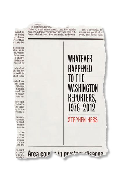 Whatever Happened to the Washington Reporters, 1978–2012, Stephen Hess