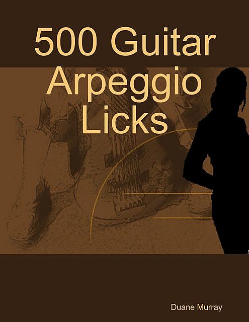 500 Guitar Arpeggio Licks, Duane Murray