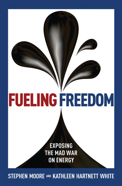 Fueling Freedom, Kathleen White, Stephen Moore