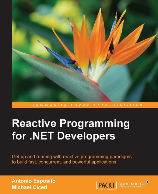 Reactive Programming for. NET Developers, Antonio Esposito, Michael Ciceri