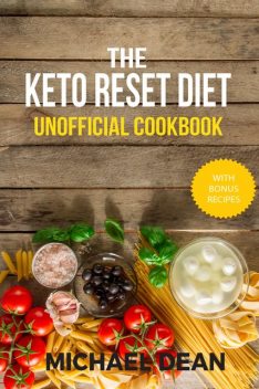 The Keto Reset Diet Unofficial Cookbook, Michael Dean