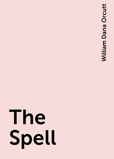 The Spell, William Dana Orcutt