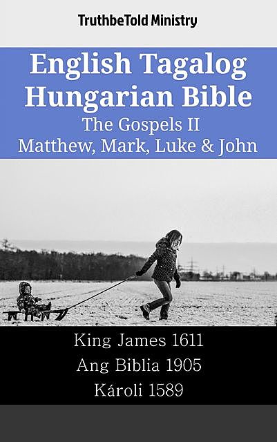 English Tagalog Hungarian Bible – The Gospels II – Matthew, Mark, Luke & John, TruthBeTold Ministry