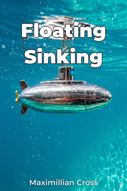 Floating Sinking, Maximillian Cross