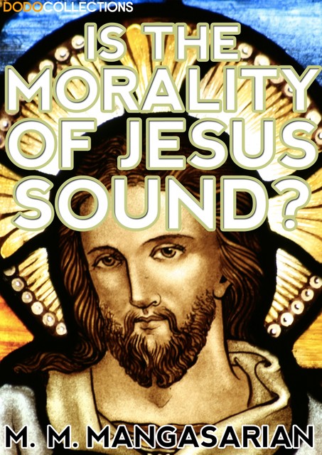 Is the Morality of Jesus Sound, M.M.Mangasarian