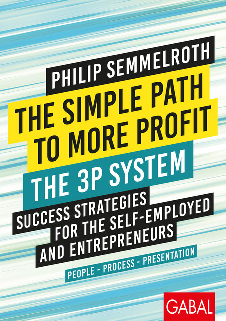 The Simple Path to More Profit: The 3P System, Philip Semmelroth