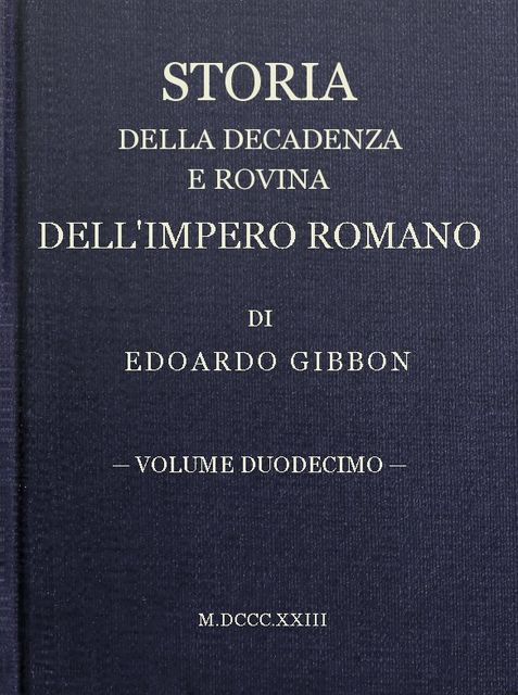 Storia della decadenza e rovina dell'impero romano, volume 12, Edward Gibbon