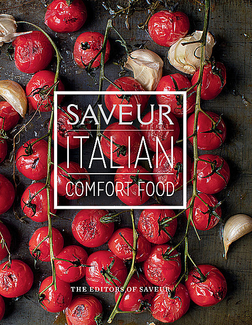 Saveur: Italian Comfort Food, The Editors of Saveur