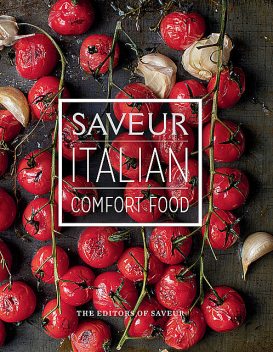 Saveur: Italian Comfort Food, The Editors of Saveur