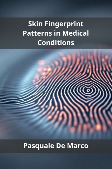 Skin Fingerprint Patterns in Medical Conditions, Pasquale De Marco