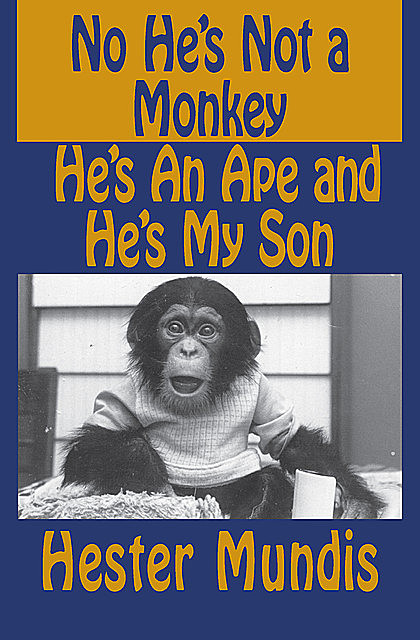 No He's Not a Monkey, He's an Ape and He's My Son, Hester Mundis
