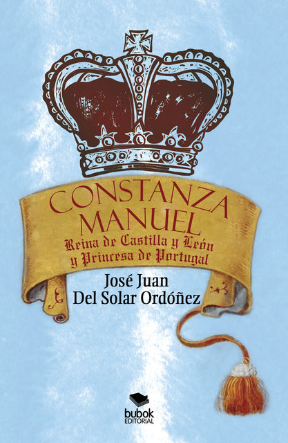 Constanza Manuel: Reina de Castilla y León y Princesa de Portugal, José Juan Del Solar Ordónez
