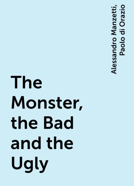 The Monster, the Bad and the Ugly, Paolo di Orazio, Alessandro Manzetti