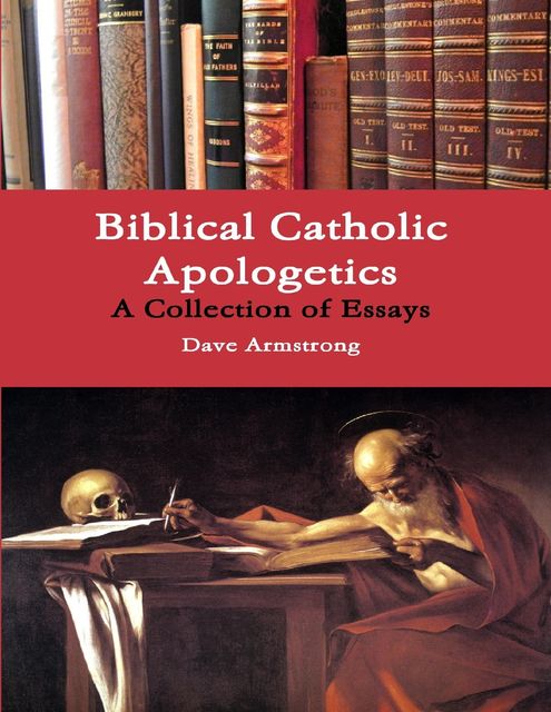 Biblical Catholic Apologetics: A Collection of Essays, Dave Armstrong
