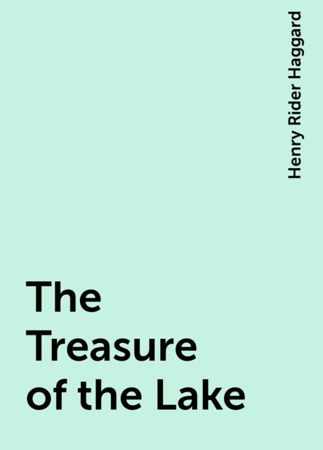 The Treasure of the Lake, Henry Rider Haggard