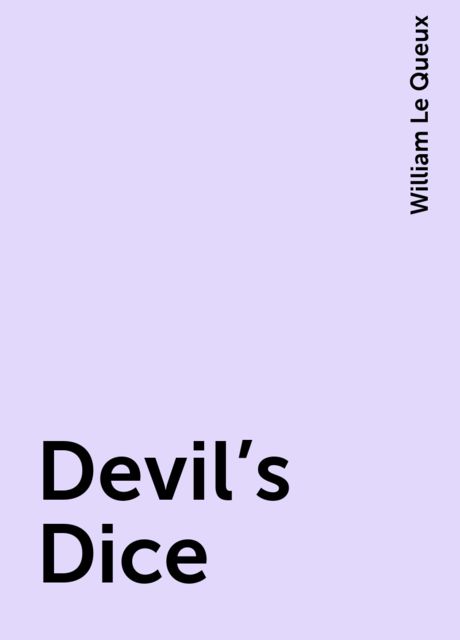 Devil's Dice, William Le Queux