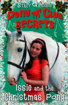 Issie and the Christmas Pony: Christmas Special (Pony Club Secrets), Stacy Gregg