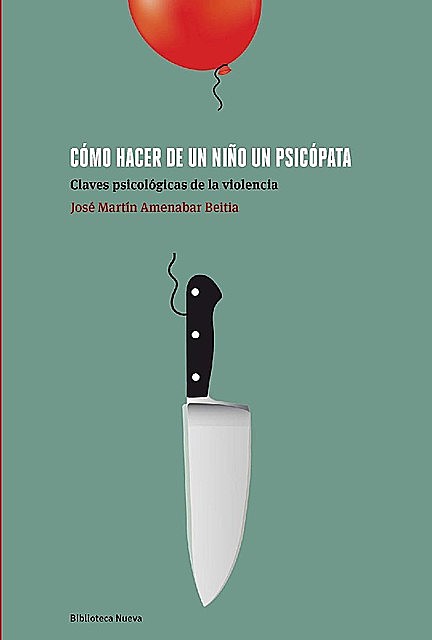 CÓMO HACER DE UN NIÑO UN PSICÓPATA (Psicología Universidad) (Spanish Edition), José Martín Amenabar Beitia