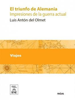 El triunfo de Alemania : impresiones de la guerra actual, Luis Antón del Olmet