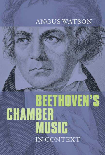 Beethoven's Chamber Music in Context, Angus Watson