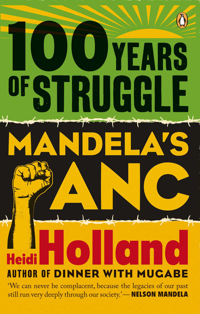 100 Years of Struggle – Mandela's ANC, Heidi Holland