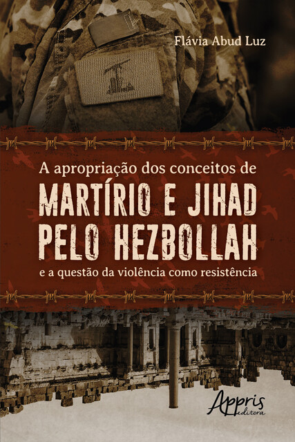A Apropriação dos Conceitos de Martírio e Jihad pelo Hezbollah, Flávia Abud Luz