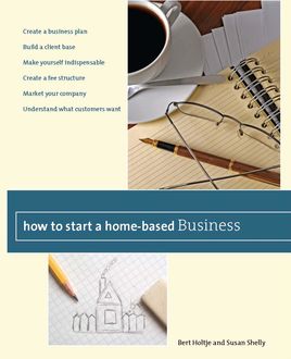 How to Start a Home-Based Business, Bert Holtje, Susan Shelly