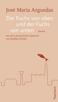 Der Fuchs von oben und der Fuchs von unten, José Maria Arguedas