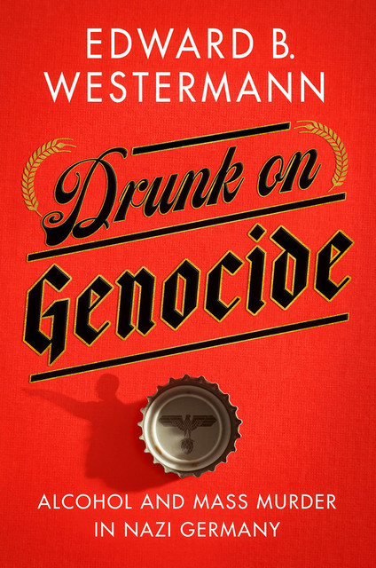 Drunk on Genocide, Edward B. Westermann