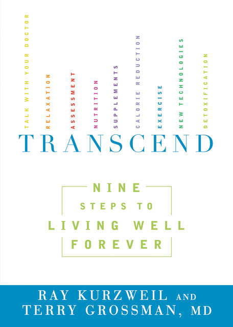 Transcend: Nine Steps to Living Well Forever, Ray Kurzweil, Terry Grossman