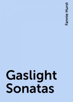 Gaslight Sonatas, Fannie Hurst