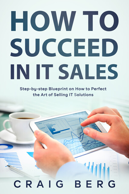 How To Succeed in IT Sales, Craig Berg