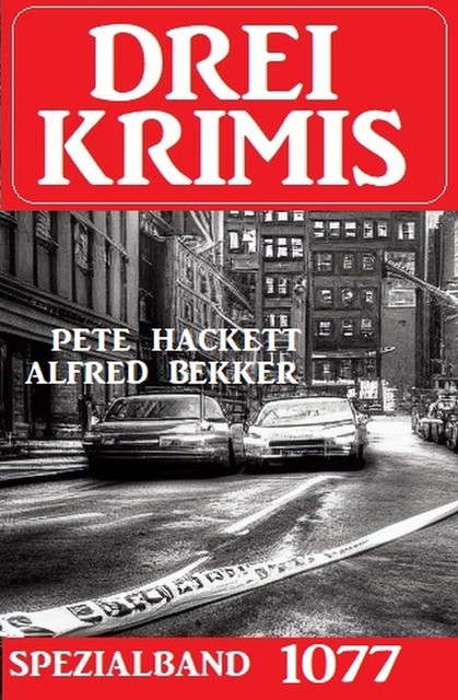 Drei Krimis Spezialband 1077, Alfred Bekker, Pete Hackett