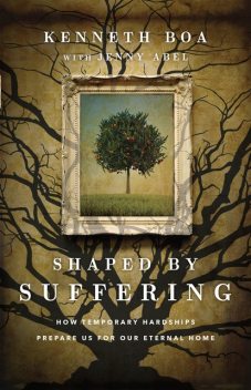 Shaped by Suffering, Kenneth Boa