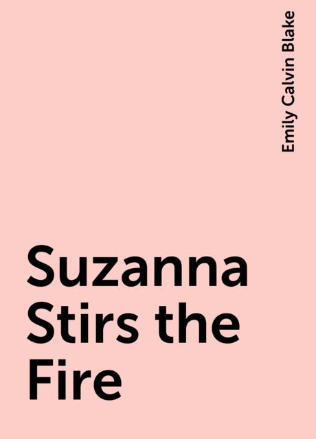 Suzanna Stirs the Fire, Emily Calvin Blake