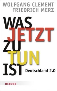 Was jetzt zu tun ist, Friedrich Merz, Wolfgang Clement