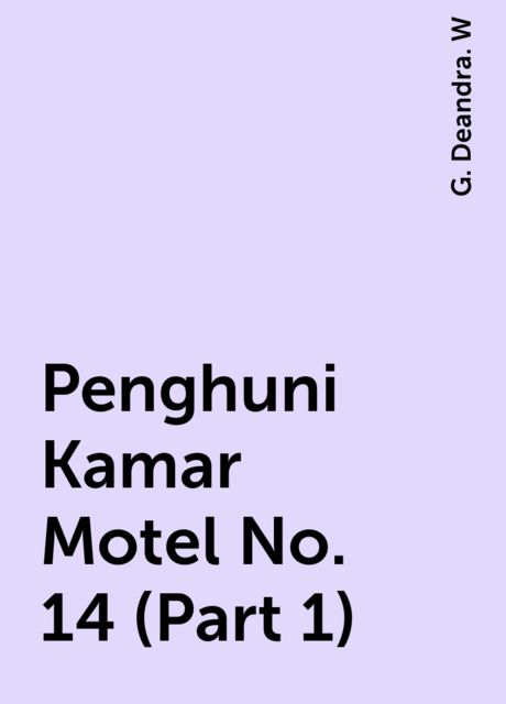 Penghuni Kamar Motel No. 14 (Part 1), G. Deandra. W